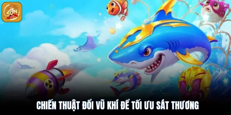 Bắn Cá Đổi Thưởng Sunwin 2025: Cuộc Phiêu Lưu Đỉnh Cao 4 Đổi vũ khí đổi tối ưu sát thương bắn cá
